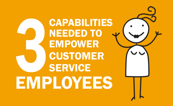 The 3 capabilities needed to empower customer service employees ...